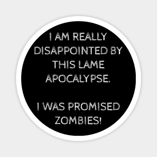 THIS APOCALYPSE IS LAME! I WANT ZOMBIES! Magnet